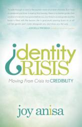 Identity Crisis: Moving From Crisis to Credibility (Morgan James Faith) by Joy Anisa Paperback Book