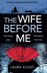 The Wife Before Me: A twisty, gripping psychological thriller by Laura Elliot Paperback Book
