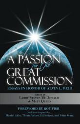 A Passion for the Great Commission: Essays in Honor of Alvin L. Reid by Dr Larry Steven McDonald Paperback Book