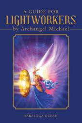 A Guide for Lightworkers by Archangel Michael by Saratoga Ocean Paperback Book