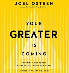 Your Greater Is Coming: Discover the Path to Your Bigger, Better, and Brighter Future by Joel Osteen Paperback Book