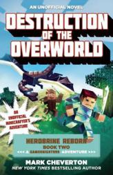 Destruction of the Overworld: Herobrine Reborn Book Two: A Gameknight999 Adventure: An Unofficial Minecrafter’s Adventure by Mark Cheverton Paperback Book