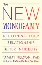 The New Monogamy: Redefining Your Relationship After Infidelity by Tammy Nelson Paperback Book