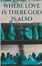 Where Love Is There God Is Also by Leo Tolstoy Paperback Book