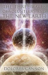 The Three Waves of Volunteers and the New Earth by Dolores Cannon Paperback Book