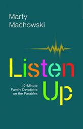 Listen Up: Ten-Minute Family Devotions on the Parables by Marty Machowski Paperback Book