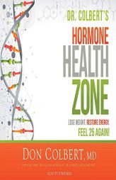 Dr. Colbert's Hormone Health Zone: Lose Weight, Restore Energy, Feel 25 Again! by Don Colbert Paperback Book
