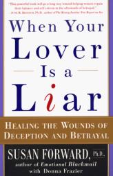 When Your Lover Is a Liar: Healing the Wounds of Deception and Betrayal by Susan Forward Paperback Book