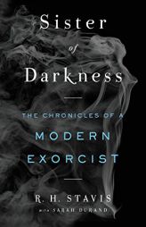 Sister of Darkness: The Chronicles of a Modern Exorcist by Rachel H. Stavis Paperback Book
