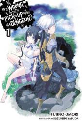 Is It Wrong to Try to Pick Up Girls in a Dungeon?, Vol. 1 (Is It Wrong to Pick Up Girls in a Dungeon?) by Fujino Omori Paperback Book