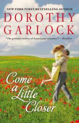 Come a Little Closer by Dorothy Garlock Paperback Book