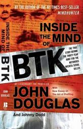 Inside the Mind of BTK: The True Story Behind the Thirty-Year Hunt for the Notorious Wichita Serial Killer by John Douglas Paperback Book