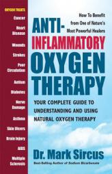 Anti-Inflammatory Oxygen Therapy: Your Complete Guide to Understanding and Using Natral Oxygen Therapy by Mark Sircus Paperback Book