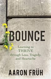 Bounce: Learning to Thrive Through Loss, Tragedy, and Heartache by  Paperback Book