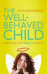 The Well-Behaved Child: Discipline That Really Works! by John Rosemond Paperback Book
