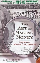 The Art of Making Money: The Story of a Master Counterfeiter by Jason Kersten Paperback Book