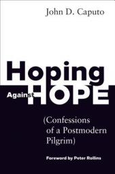 Hoping Against Hope: Confessions of a Postmodern Pilgrim by John D. Caputo Paperback Book