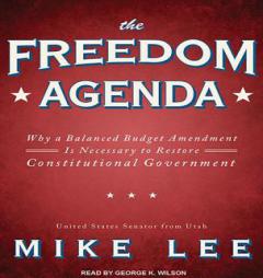 The Freedom Agenda: Why A Balaced Budget Amendment is Necessary to Restore Constitutional Government by Mike Lee Paperback Book