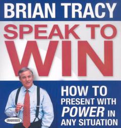 Speak To Win: How to Present With Power in Any Situation by Brian Tracy Paperback Book