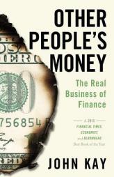 Other People's Money: The Real Business of Finance by John Kay Paperback Book