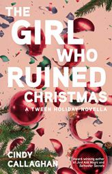 The Girl Who Ruined Christmas by Cindy Callaghan Paperback Book