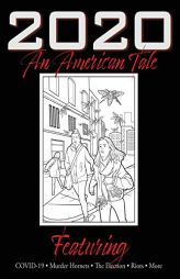 2020 An American Tale: Featuring COVID-19, Murder Hornets, The Election, Riots & More by Brody Books Paperback Book