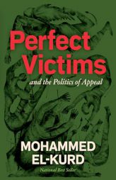 Perfect Victims: And the Politics of Appeal by Mohammed El-Kurd Paperback Book