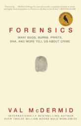 Forensics: What Bugs, Burns, Prints, DNA, and More Tell Us About Crime by Val McDermid Paperback Book