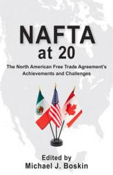 NAFTA at 20: The North American Free Trade Agreement's Achievements and Challenges by Michael J. Boskin Paperback Book