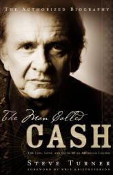 The Man Called CASH: The Life, Love and Faith of an American Legend by Steve Turner Paperback Book