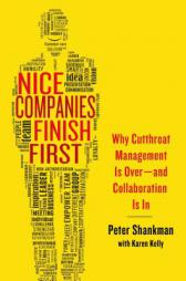 Nice Companies Finish First: Why Cutthroat Management Is Over--And Collaboration Is in by Peter Shankman Paperback Book