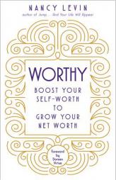 Worthy: Boost Your Self-Worth to Grow Your Net Worth by Nancy Levin Paperback Book