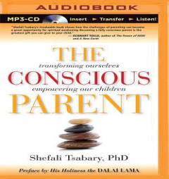 The Conscious Parent: Transforming Ourselves, Empowering Our Children by Shefali Tsabary Paperback Book