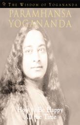 How to Be Happy All the Time by Paramahansa Yogananda Paperback Book