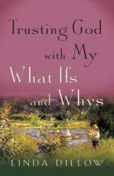Trusting God with My What Ifs and Whys [Booklet] by Linda Dillow Paperback Book