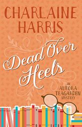 Dead Over Heels: An Aurora Teagarden Mystery by Charlaine Harris Paperback Book
