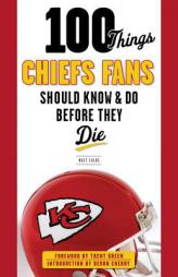 100 Things Chiefs Fans Should Know & Do Before They Die by Matt Fulks Paperback Book