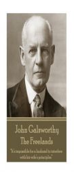 John Galsworthy - The Freelands: It's Impossible for a Husband to Interfere with His Wife's Principles by John Galsworthy Paperback Book