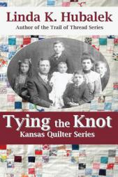 Tying the Knot (Kansas Quilter Series) (Volume 1) by Linda K. Hubalek Paperback Book