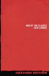 War of the Classes (Heathen Edition) by Jack London Paperback Book