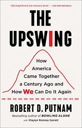 The Upswing: How America Came Together a Century Ago and How We Can Do It Again by Robert D. Putnam Paperback Book