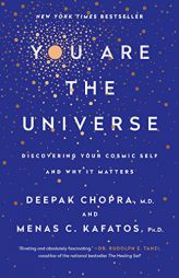 You Are the Universe: Discovering Your Cosmic Self and Why It Matters by Deepak Chopra Paperback Book