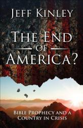 The End of America?: Bible Prophecy and a Country in Crisis by Jeff Kinley Paperback Book