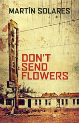 Don't Send Flowers by Martin Solares Paperback Book