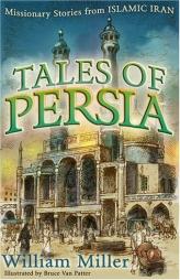 Tales Of Persia: Missionary Stories From Islamic Iran by William Miller Paperback Book