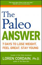 The Paleo Answer: 7 Days to Lose Weight, Feel Great, Stay Young by Loren Cordain Paperback Book