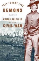 They Fought Like Demons: Women Soldiers in the Civil War by Deanne Blanton Paperback Book