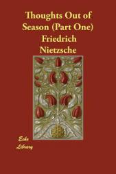 Thoughts Out of Season (Part One) by Friedrich Wilhelm Nietzsche Paperback Book