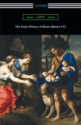 The Early History of Rome (Books I-V) by Livy Paperback Book