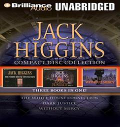 Jack Higgins Collection: The White House Connection, Dark Justice, and Without Mercy by Jack Higgins Paperback Book